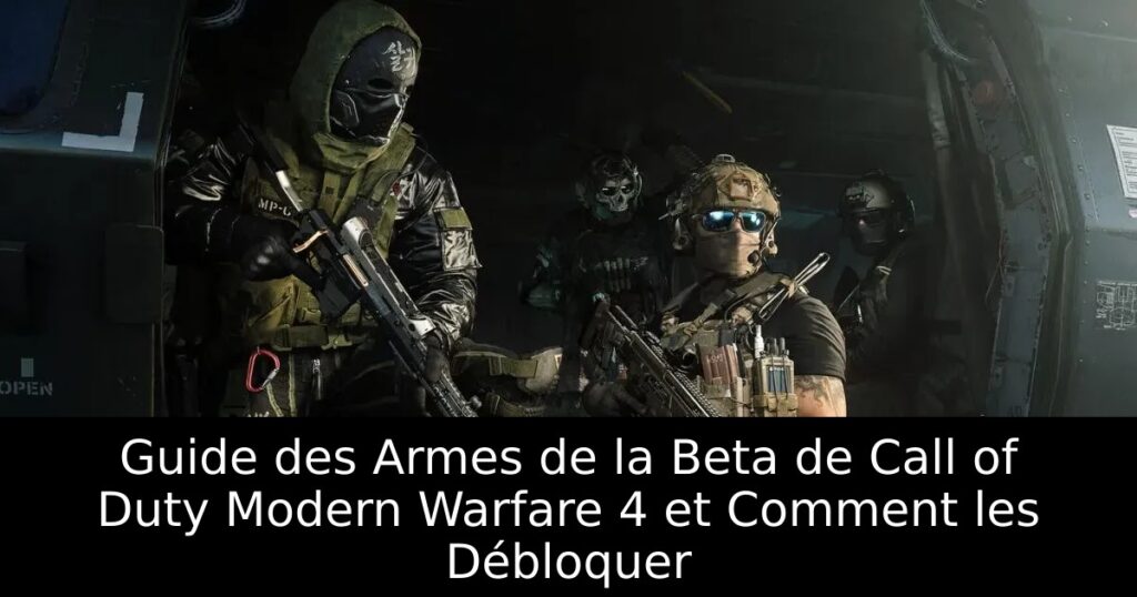 Guide des Armes de la Beta de Call of Duty Modern Warfare 4 et Comment les Débloquer