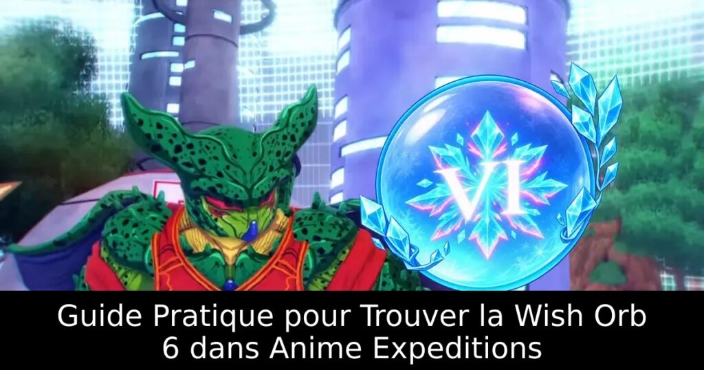 Guide Pratique pour Trouver la Wish Orb 6 dans Anime Expeditions