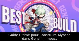 Guide Ultime pour Construire Alyosha dans Genshin Impact