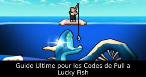 Guide Ultime pour les Codes de Pull a Lucky Fish