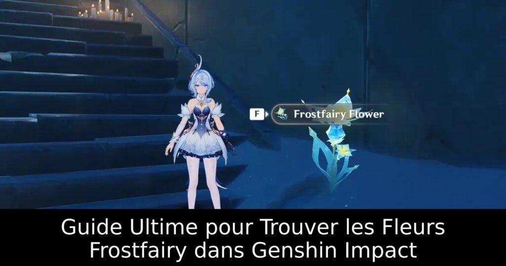 Guide Ultime pour Trouver les Fleurs Frostfairy dans Genshin Impact