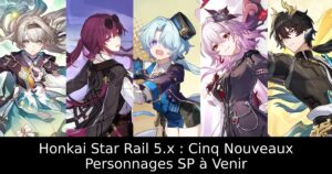 Honkai Star Rail 5.x : Cinq Nouveaux Personnages SP à Venir
