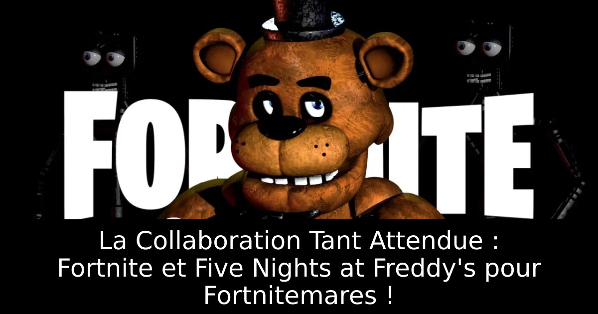 La Collaboration Tant Attendue : Fortnite et Five Nights at Freddy&rsquo;s pour Fortnitemares !