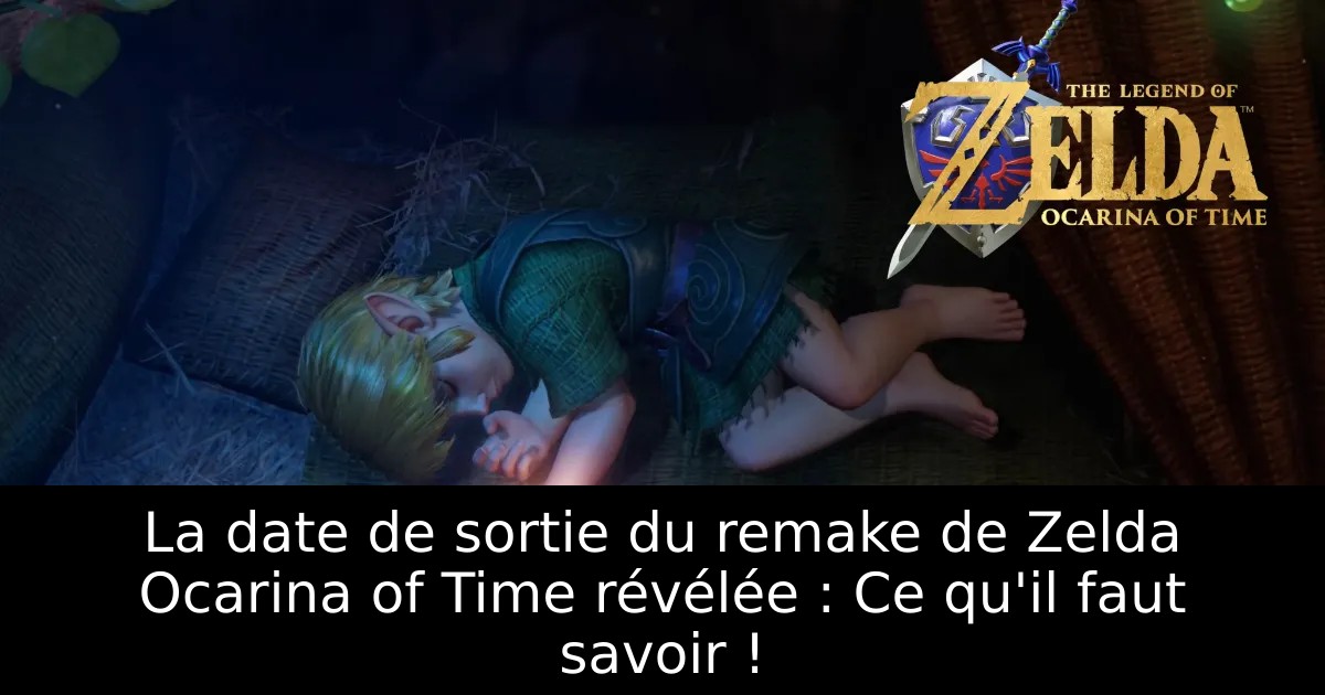 La date de sortie du remake de Zelda Ocarina of Time révélée : Ce qu&rsquo;il faut savoir !