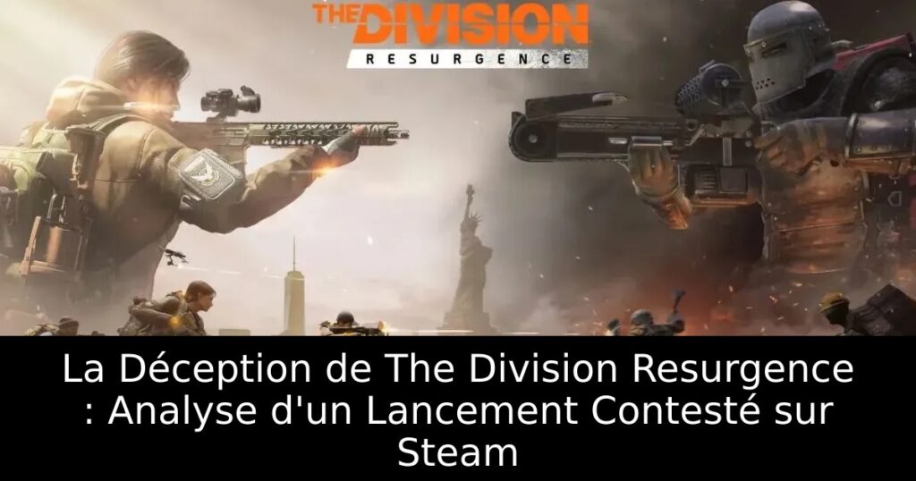 La Déception de The Division Resurgence : Analyse d&rsquo;un Lancement Contesté sur Steam