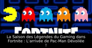 La Saison des Légendes du Gaming dans Fortnite : L&rsquo;arrivée de Pac-Man Dévoilée !