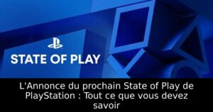 L&rsquo;Annonce du prochain State of Play de PlayStation : Tout ce que vous devez savoir