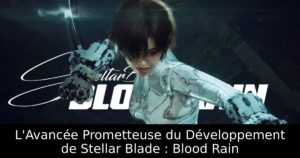 L&rsquo;Avancée Prometteuse du Développement de Stellar Blade : Blood Rain