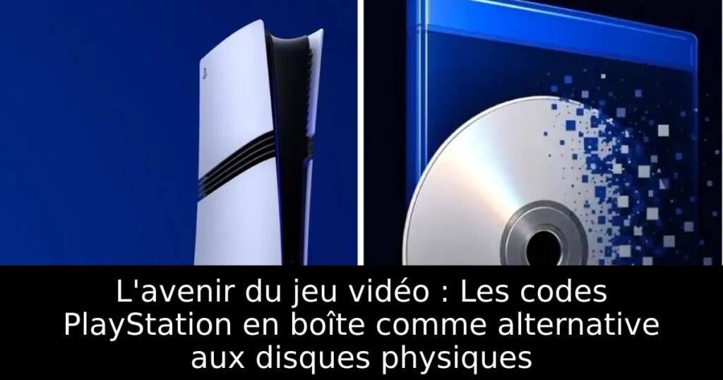 L&rsquo;avenir du jeu vidéo : Les codes PlayStation en boîte comme alternative aux disques physiques