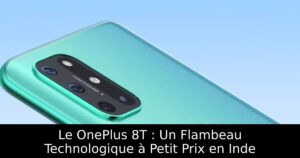 Le OnePlus 8T : Un Flambeau Technologique à Petit Prix en Inde
