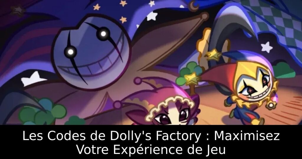 Les Codes de Dolly&rsquo;s Factory : Maximisez Votre Expérience de Jeu
