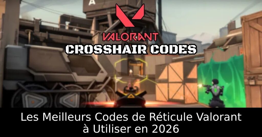 Les Meilleurs Codes de Réticule Valorant à Utiliser en 2026