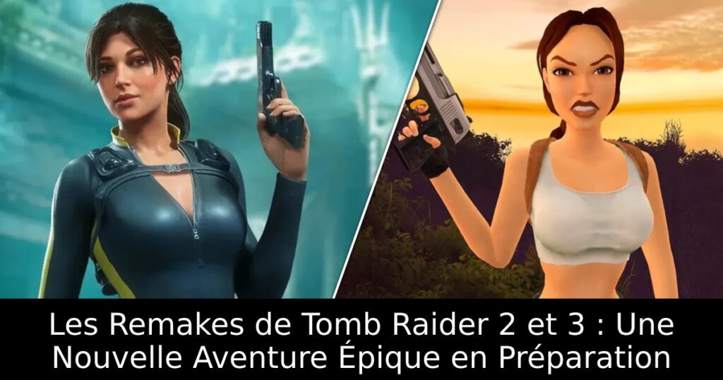 Les Remakes de Tomb Raider 2 et 3 : Une Nouvelle Aventure Épique en Préparation