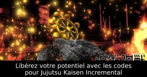 Libérez votre potentiel avec les codes pour Jujutsu Kaisen Incremental