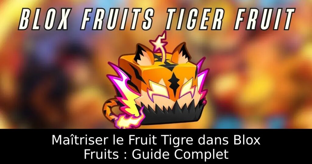 Maîtriser le Fruit Tigre dans Blox Fruits : Guide Complet