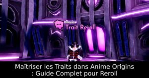 Maîtriser les Traits dans Anime Origins : Guide Complet pour Reroll