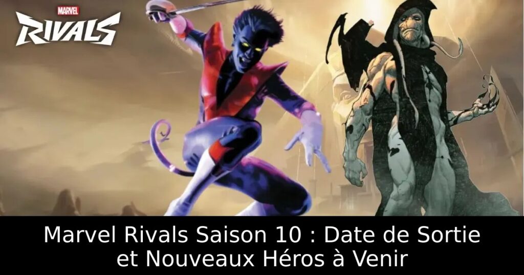 Marvel Rivals Saison 10 : Date de Sortie et Nouveaux Héros à Venir