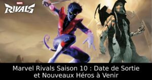 Marvel Rivals Saison 10 : Date de Sortie et Nouveaux Héros à Venir