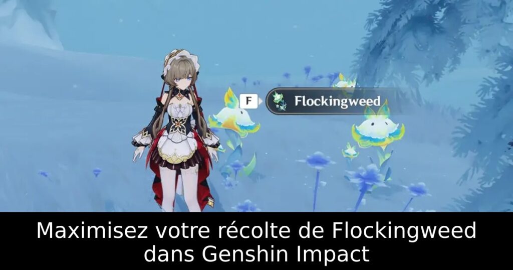 Maximisez votre récolte de Flockingweed dans Genshin Impact