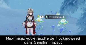 Maximisez votre récolte de Flockingweed dans Genshin Impact