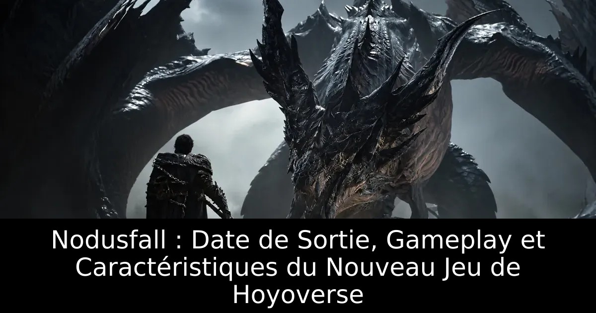 Nodusfall : Date de Sortie, Gameplay et Caractéristiques du Nouveau Jeu de Hoyoverse