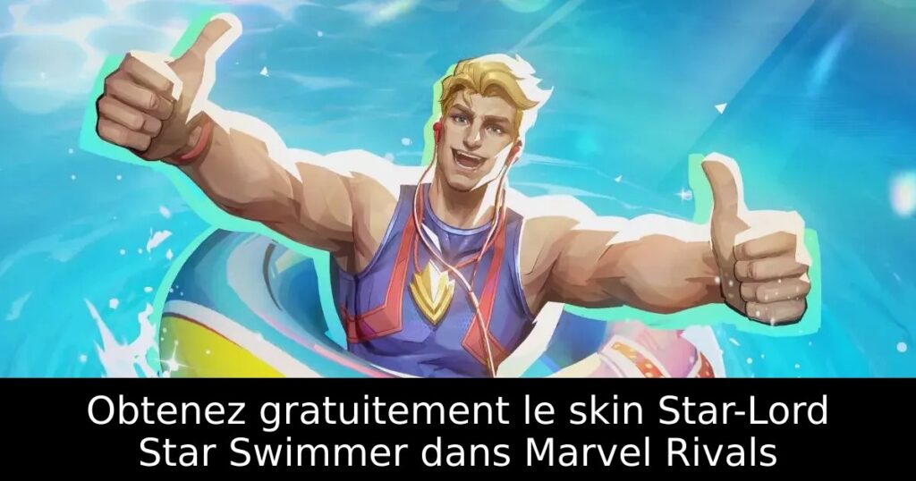 Obtenez gratuitement le skin Star-Lord Star Swimmer dans Marvel Rivals