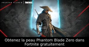 Obtenez la peau Phantom Blade Zero dans Fortnite gratuitement