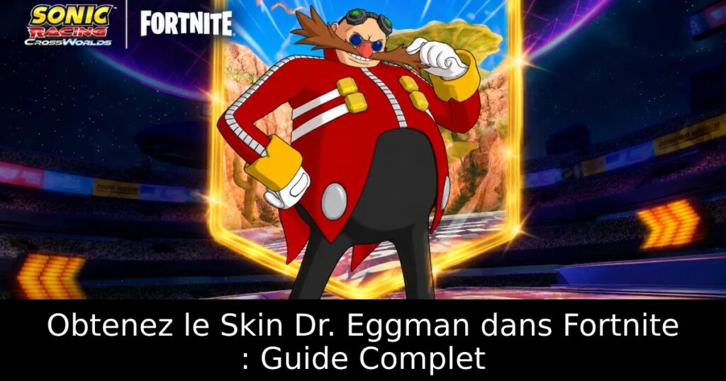 Obtenez le Skin Dr. Eggman dans Fortnite : Guide Complet