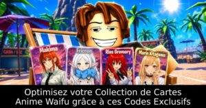 Optimisez votre Collection de Cartes Anime Waifu grâce à ces Codes Exclusifs