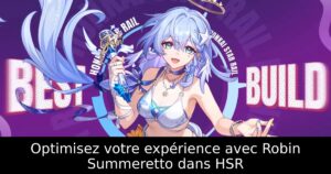 Optimisez votre expérience avec Robin Summeretto dans HSR
