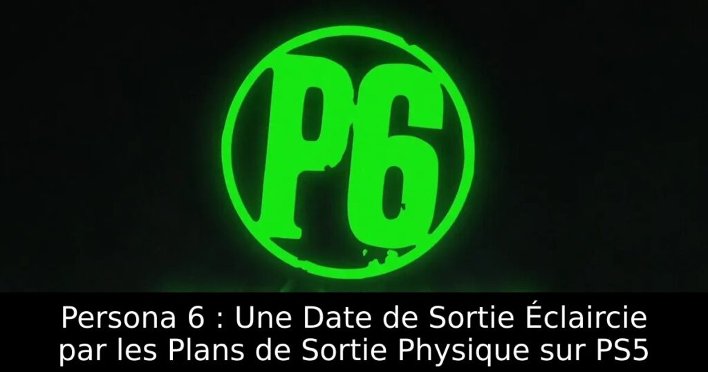 Persona 6 : Une Date de Sortie Éclaircie par les Plans de Sortie Physique sur PS5