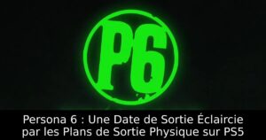 Persona 6 : Une Date de Sortie Éclaircie par les Plans de Sortie Physique sur PS5