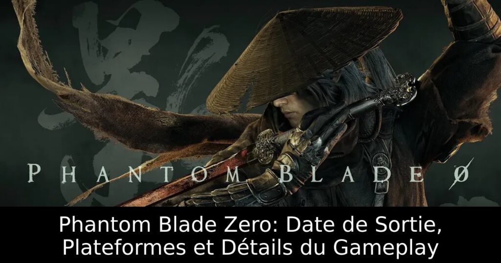 Phantom Blade Zero: Date de Sortie, Plateformes et Détails du Gameplay
