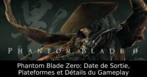 Phantom Blade Zero: Date de Sortie, Plateformes et Détails du Gameplay