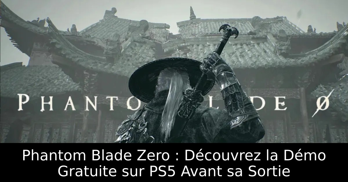 Phantom Blade Zero : Découvrez la Démo Gratuite sur PS5 Avant sa Sortie