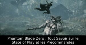 Phantom Blade Zero : Tout Savoir sur le State of Play et les Précommandes