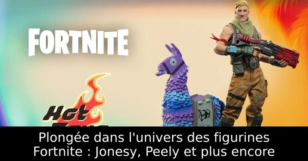 Plongée dans l&rsquo;univers des figurines Fortnite : Jonesy, Peely et plus encore