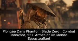 Plongée Dans Phantom Blade Zero : Combat Innovant, 55+ Armes et Un Monde Époustouflant