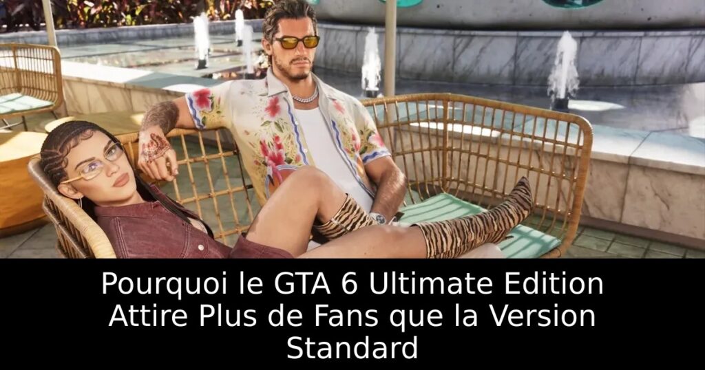 Pourquoi le GTA 6 Ultimate Edition Attire Plus de Fans que la Version Standard