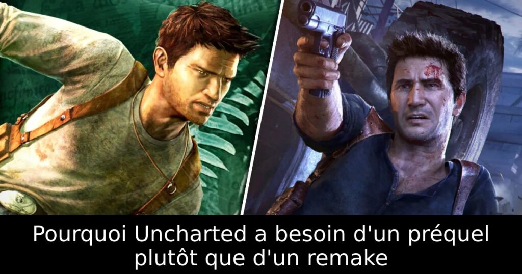 Pourquoi Uncharted a besoin d&rsquo;un préquel plutôt que d&rsquo;un remake