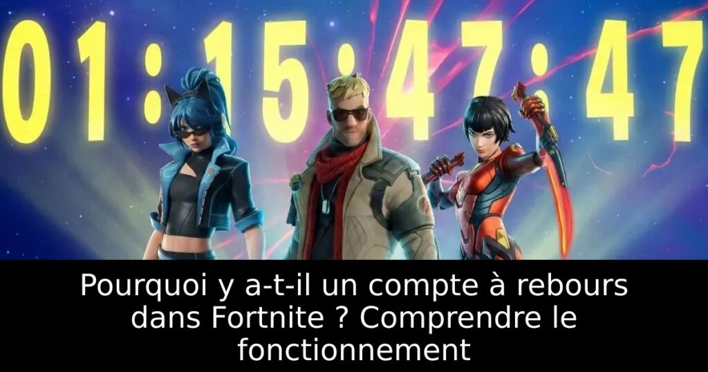 Pourquoi y a-t-il un compte à rebours dans Fortnite ? Comprendre le fonctionnement