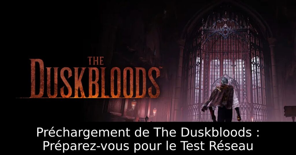Préchargement de The Duskbloods : Préparez-vous pour le Test Réseau