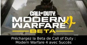 Préchargez la Beta de Call of Duty : Modern Warfare 4 avec Succès