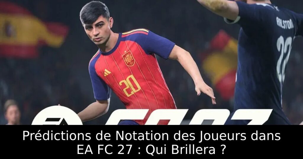 Prédictions de Notation des Joueurs dans EA FC 27 : Qui Brillera ?