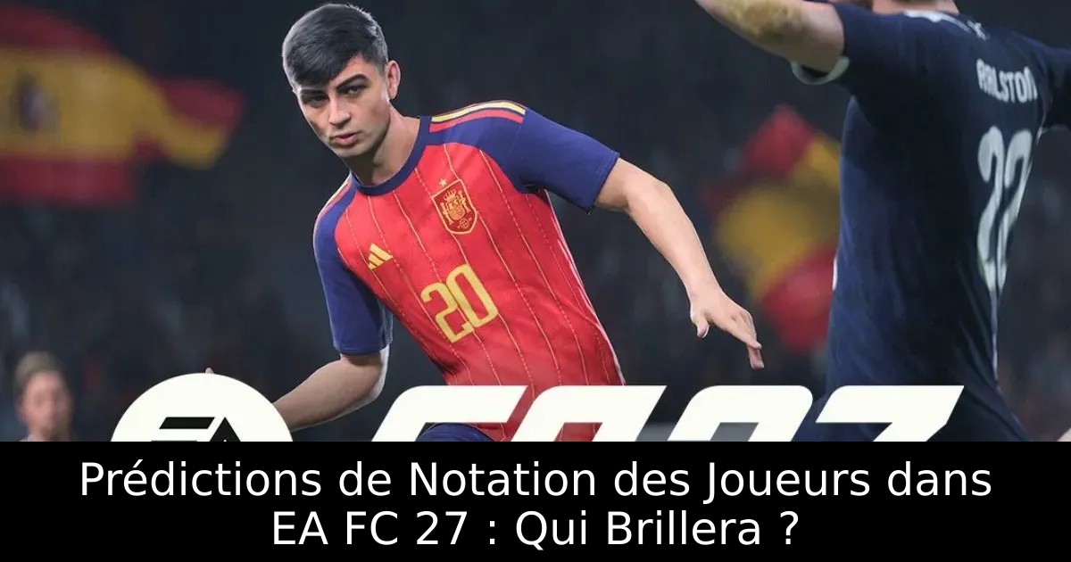 Prédictions de Notation des Joueurs dans EA FC 27 : Qui Brillera ?
