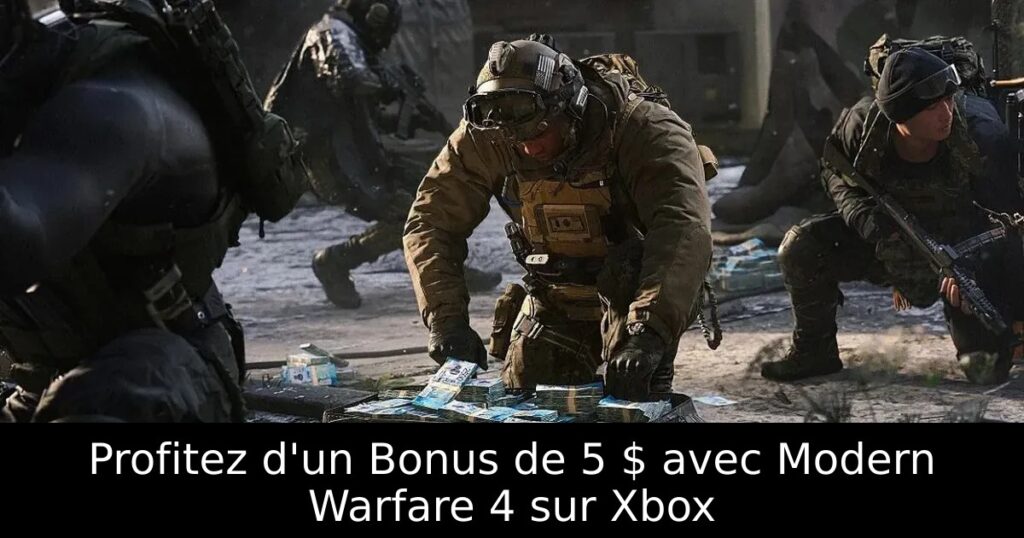 Profitez d&rsquo;un Bonus de 5 $ avec Modern Warfare 4 sur Xbox