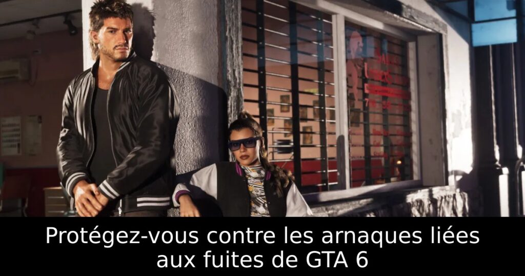 Protégez-vous contre les arnaques liées aux fuites de GTA 6