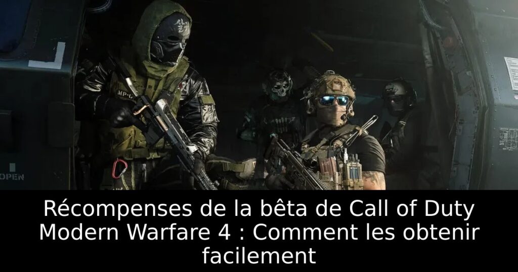 Récompenses de la bêta de Call of Duty Modern Warfare 4 : Comment les obtenir facilement