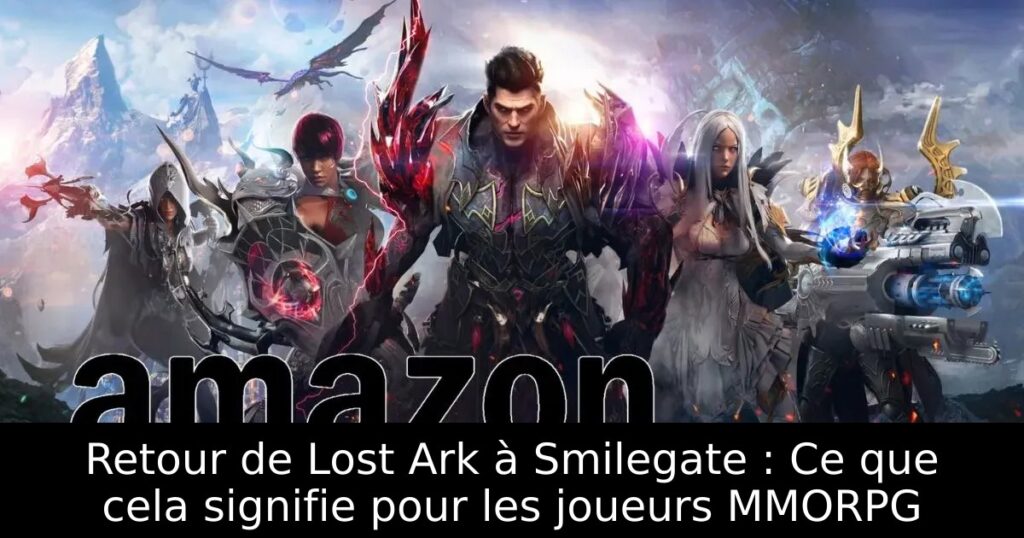Retour de Lost Ark à Smilegate : Ce que cela signifie pour les joueurs MMORPG