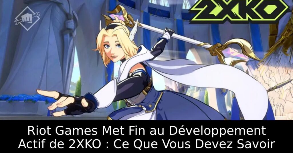 Riot Games Met Fin au Développement Actif de 2XKO : Ce Que Vous Devez Savoir